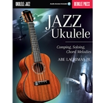 Jazz Ukulele: Comping, Soling, Chord Melodies by Abe Lagrimas Jr.